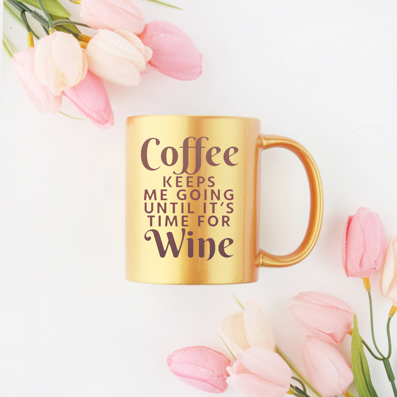 Coffee Keeps Me Going Until Its Time For Wine Gold & Silver Mug