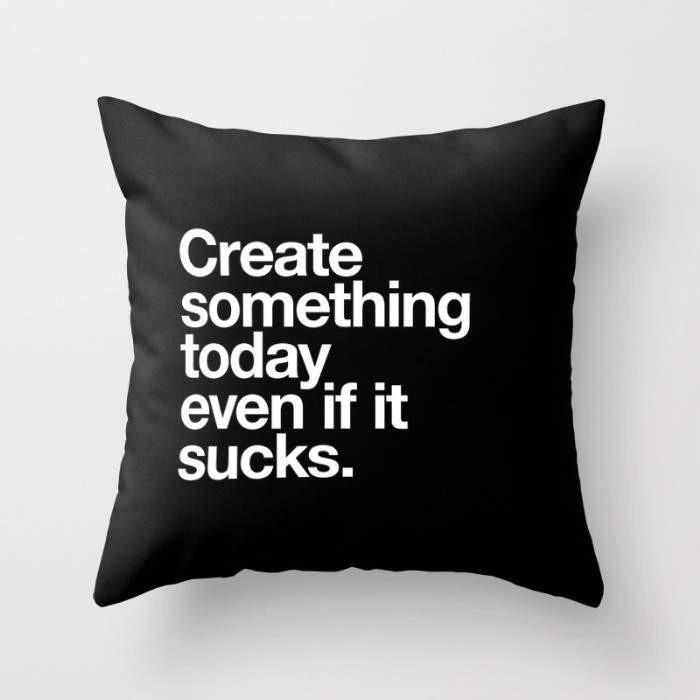 Create Something Today Even If It Sucks Cushion/pillow - Pillows