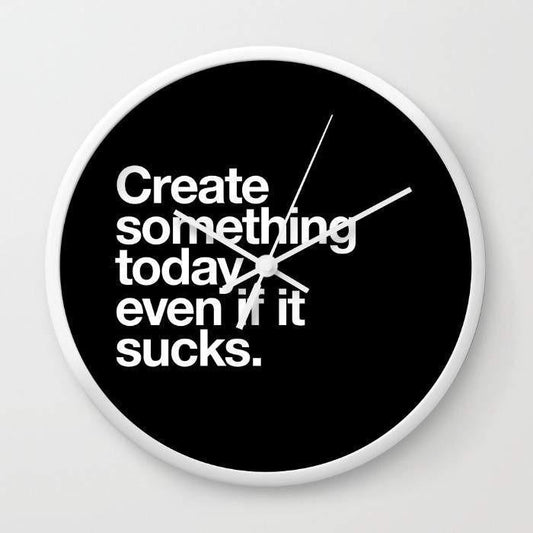 Dany Designs Wall Clock White Create something today even if it sucks Wall clock