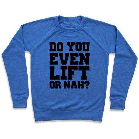 Virgin Teez  Pullover Crewneck Sweatshirt / x-small / Heathered Blue DO YOU EVEN LIFT OR NAH? CREWNECK SWEATSHIRT