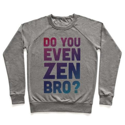 Virgin Teez  Pullover Crewneck Sweatshirt / x-small / Heathered Gray DO YOU EVEN ZEN BRO YOGA CREWNECK SWEATSHIRT