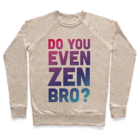 Virgin Teez  Pullover Crewneck Sweatshirt / x-small / Heathered Oatmeal DO YOU EVEN ZEN BRO YOGA CREWNECK SWEATSHIRT