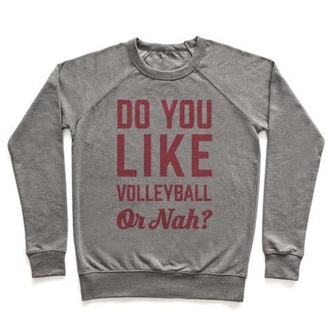 Virgin Teez  Pullover Crewneck Sweatshirt / x-small / Heathered Gray DO YOU LIKE VOLLEYBALL OR NAH? CREWNECK SWEATSHIRT