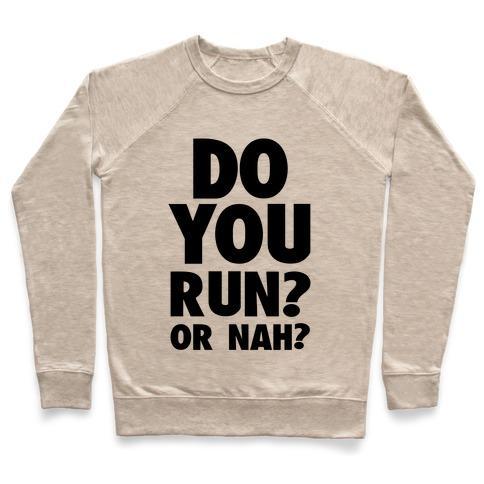 Virgin Teez  Pullover Crewneck Sweatshirt / x-small / Heathered Oatmeal DO YOU RUN? OR NAH? CREWNECK SWEATSHIRT