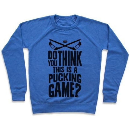 Virgin Teez  Pullover Crewneck Sweatshirt / x-small / Heathered Blue DO YOU THINK THIS IS A PUCKING GAME? CREWNECK SWEATSHIRT