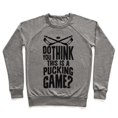 Virgin Teez  Pullover Crewneck Sweatshirt / x-small / Heathered Gray DO YOU THINK THIS IS A PUCKING GAME? CREWNECK SWEATSHIRT