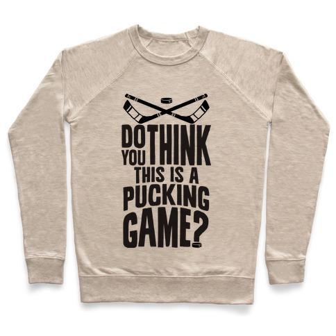 Virgin Teez  Pullover Crewneck Sweatshirt / x-small / Heathered Oatmeal DO YOU THINK THIS IS A PUCKING GAME? CREWNECK SWEATSHIRT