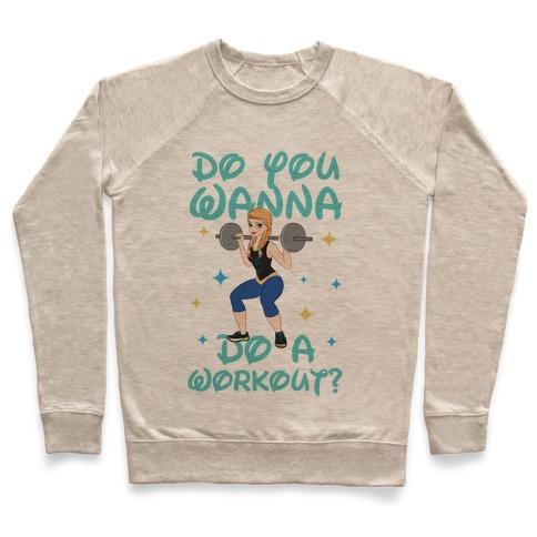 Virgin Teez  Pullover Crewneck Sweatshirt / x-small / Heathered Oatmeal DO YOU WANNA DO A WORKOUT (PRINCESS PARODY) CREWNECK SWEATSHIRT