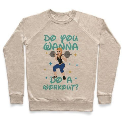 Virgin Teez  Pullover Crewneck Sweatshirt / x-small / Heathered Oatmeal DO YOU WANNA DO A WORKOUT (PRINCESS PARODY) CREWNECK SWEATSHIRT