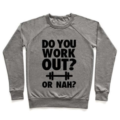 Virgin Teez  Pullover Crewneck Sweatshirt / x-small / Heathered Gray DO YOU WORK OUT? OR NAH? CREWNECK SWEATSHIRT