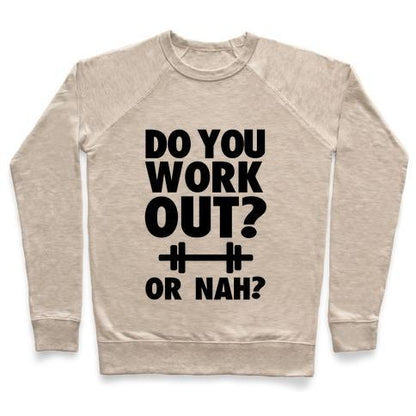 Virgin Teez  Pullover Crewneck Sweatshirt / x-small / Heathered Oatmeal DO YOU WORK OUT? OR NAH? CREWNECK SWEATSHIRT