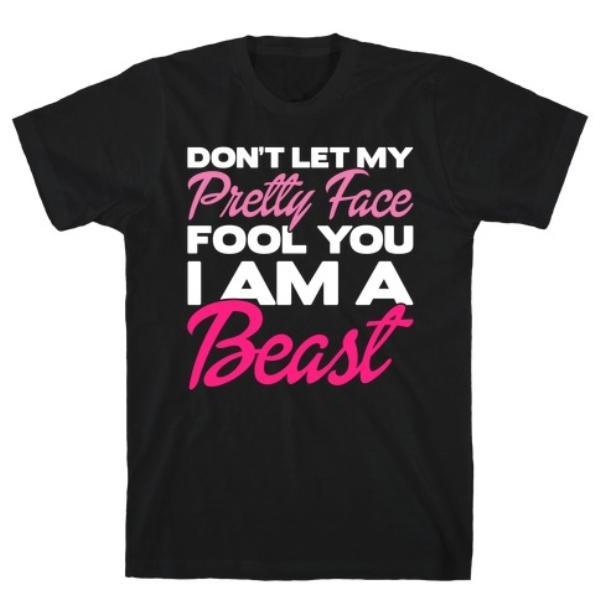 GYM FIT T-SHIRT DON'T LET MY PRETTY  I'M A BEAST T-SHIRT