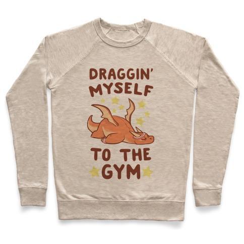 Virgin Teez  Pullover Crewneck Sweatshirt / x-small / Heathered Oatmeal DRAGGIN' MYSELF TO THE GYM CREWNECK SWEATSHIRT