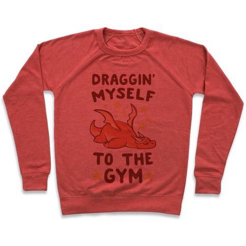 Virgin Teez  Pullover Crewneck Sweatshirt / x-small / Heathered Red DRAGGIN' MYSELF TO THE GYM CREWNECK SWEATSHIRT