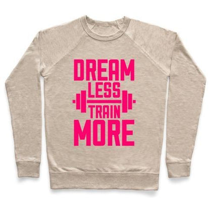 Virgin Teez  Pullover Crewneck Sweatshirt / x-small / Heathered Oatmeal DREAM LESS, TRAIN MORE CREWNECK SWEATSHIRT