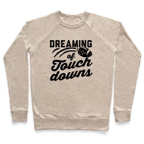 Virgin Teez  Pullover Crewneck Sweatshirt / x-small / Heathered Oatmeal DREAMING OF TOUCHDOWNS CREWNECK SWEATSHIRT