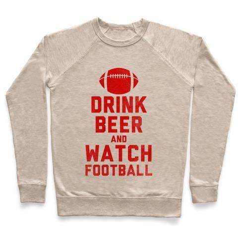 Virgin Teez  Pullover Crewneck Sweatshirt / x-small / Heathered Oatmeal DRINK BEER AND WATCH FOOTBALL CREWNECK SWEATSHIRT