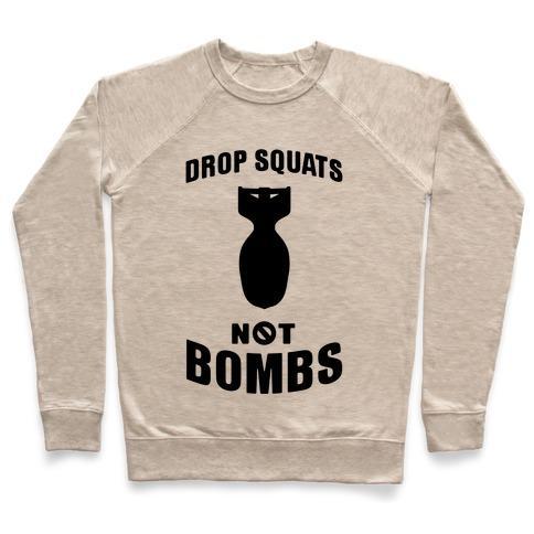 Virgin Teez  Pullover Crewneck Sweatshirt / x-small / Heathered Oatmeal DROP SQUATS NOT BOMBS CREWNECK SWEATSHIRT