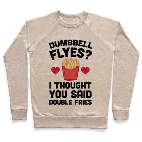 Virgin Teez  Pullover Crewneck Sweatshirt / x-small / Heathered Oatmeal DUMBBELL FLYES I THOUGHT YOU SAID DOUBLE FRIES CREWNECK SWEATSHIRT