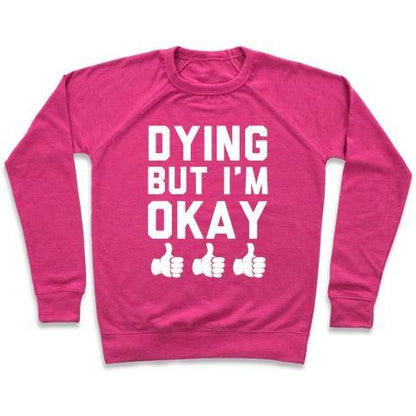 Virgin Teez  Pullover Crewneck Sweatshirt / x-small / Deep Pink DYING, BUT I'M OKAY CREWNECK SWEATSHIRT