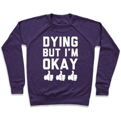 Virgin Teez  Pullover Crewneck Sweatshirt / x-small / Purple DYING, BUT I'M OKAY CREWNECK SWEATSHIRT