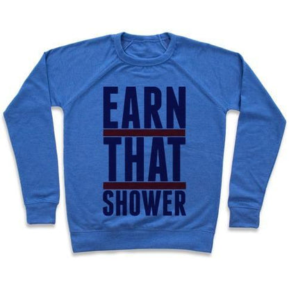 Virgin Teez  Pullover Crewneck Sweatshirt / x-small / Heathered Blue EARN THAT SHOWER CREWNECK SWEATSHIRT