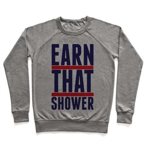 Virgin Teez  Pullover Crewneck Sweatshirt / x-small / Heathered Gray EARN THAT SHOWER CREWNECK SWEATSHIRT