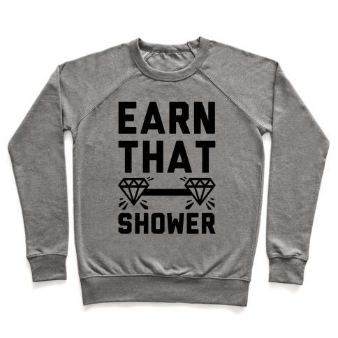 Virgin Teez  Pullover Crewneck Sweatshirt / x-small / Heathered Gray EARN THAT SHOWER CREWNECK SWEATSHIRT