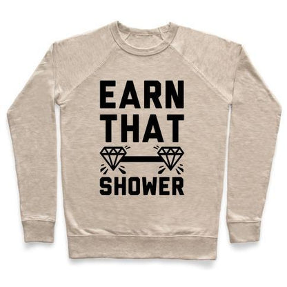 Virgin Teez  Pullover Crewneck Sweatshirt / x-small / Heathered Oatmeal EARN THAT SHOWER CREWNECK SWEATSHIRT