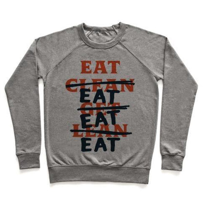 Virgin Teez  Pullover Crewneck Sweatshirt / x-small / Heathered Gray EAT CLEAN GET LEAN? JUST EAT CREWNECK SWEATSHIRT