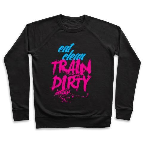 Virgin Teez  Pullover Crewneck Sweatshirt / x-small / Black EAT CLEAN, TRAIN DIRTY CREWNECK SWEATSHIRT