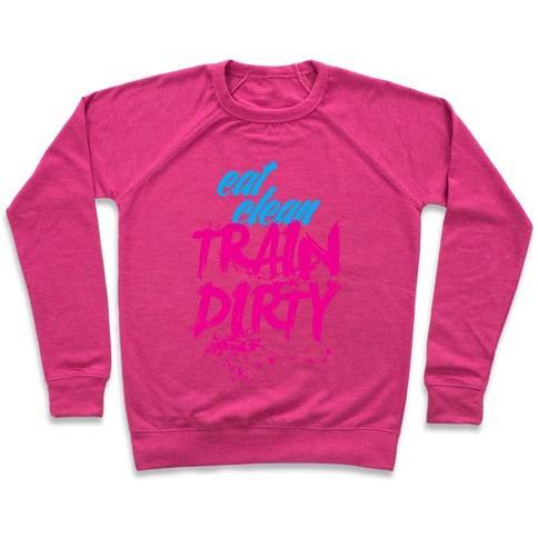 Virgin Teez  Pullover Crewneck Sweatshirt / x-small / Deep Pink EAT CLEAN, TRAIN DIRTY CREWNECK SWEATSHIRT