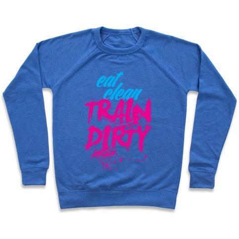 Virgin Teez  Pullover Crewneck Sweatshirt / x-small / Heathered Blue EAT CLEAN, TRAIN DIRTY CREWNECK SWEATSHIRT