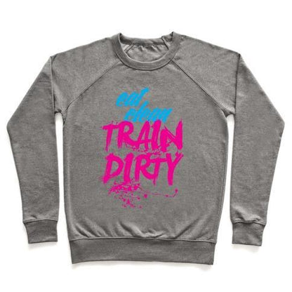 Virgin Teez  Pullover Crewneck Sweatshirt / x-small / Heathered Gray EAT CLEAN, TRAIN DIRTY CREWNECK SWEATSHIRT