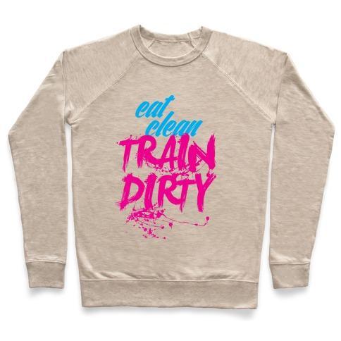 Virgin Teez  Pullover Crewneck Sweatshirt / x-small / Heathered Oatmeal EAT CLEAN, TRAIN DIRTY CREWNECK SWEATSHIRT