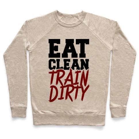 Virgin Teez  Pullover Crewneck Sweatshirt / x-small / Heathered Oatmeal EAT CLEAN TRAIN DIRTY CREWNECK SWEATSHIRT