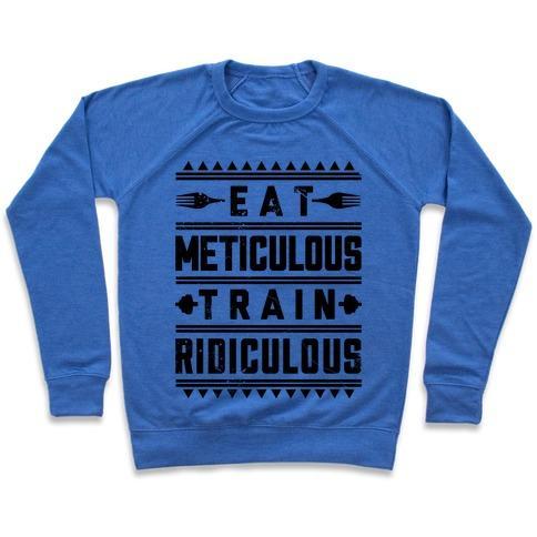 Virgin Teez  Pullover Crewneck Sweatshirt / x-small / Heathered Blue EAT METICULOUS TRAIN RIDICULOUS CREWNECK SWEATSHIRT