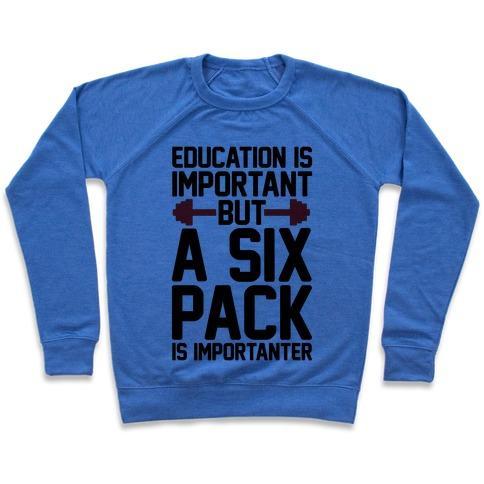 Virgin Teez  Pullover Crewneck Sweatshirt / x-small / Heathered Blue EDUCATION IS IMPORTANT BUT A SIX PACK IS IMPORTANTER CREWNECK SWEATSHIRT