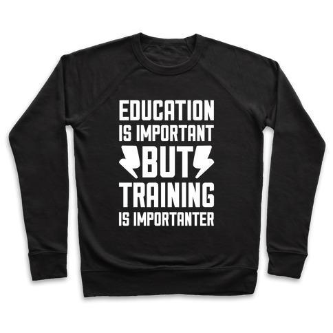 Virgin Teez  Pullover Crewneck Sweatshirt / x-small / Black EDUCATION IS IMPORTANT BUT TRAINING IS IMPORTANTER CREWNECK SWEATSHIRT