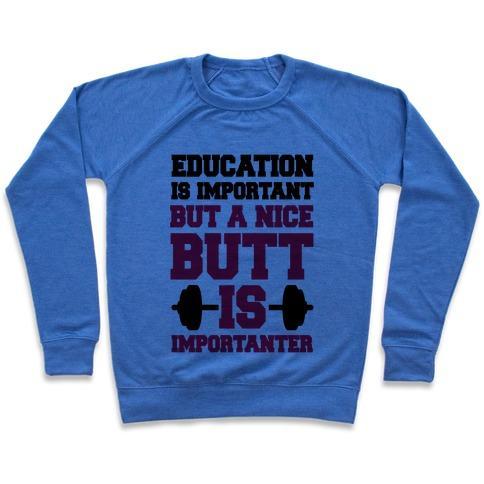 Virgin Teez  Pullover Crewneck Sweatshirt / x-small / Heathered Blue EDUCATION IS NICE BUT A NICE BUTT IS IMPORTANTER CREWNECK SWEATSHIRT