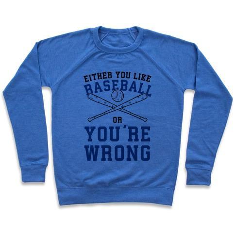 Virgin Teez  Pullover Crewneck Sweatshirt / x-small / Heathered Blue EITHER YOU LIKE BASEBALL OR YOU'RE WRONG CREWNECK SWEATSHIRT