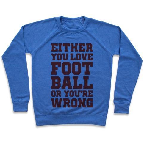 Virgin Teez  Pullover Crewneck Sweatshirt / x-small / Heathered Blue EITHER YOU LOVE FOOTBALL OR YOU'RE WRONG CREWNECK SWEATSHIRT