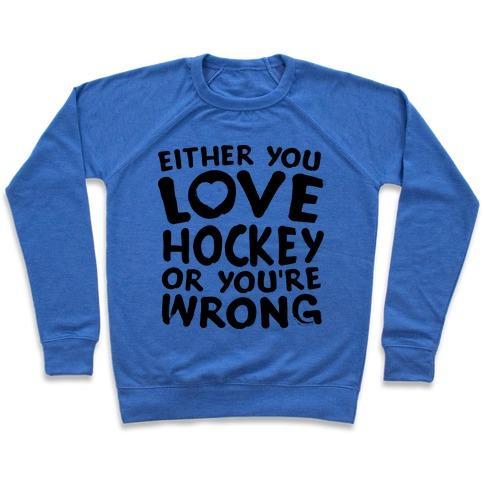 Virgin Teez  Pullover Crewneck Sweatshirt / x-small / Heathered Blue EITHER YOU LOVE HOCKEY OR YOU'RE WRONG CREWNECK SWEATSHIRT