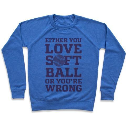 Virgin Teez  Pullover Crewneck Sweatshirt / x-small / Heathered Blue EITHER YOU LOVE SOFTBALL OR YOU'RE WRONG CREWNECK SWEATSHIRT