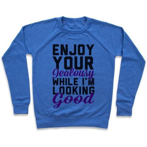 Virgin Teez  Pullover Crewneck Sweatshirt / x-small / Heathered Blue ENJOY YOUR JEALOUSY WHILE I'M LOOKING GOOD CREWNECK SWEATSHIRT