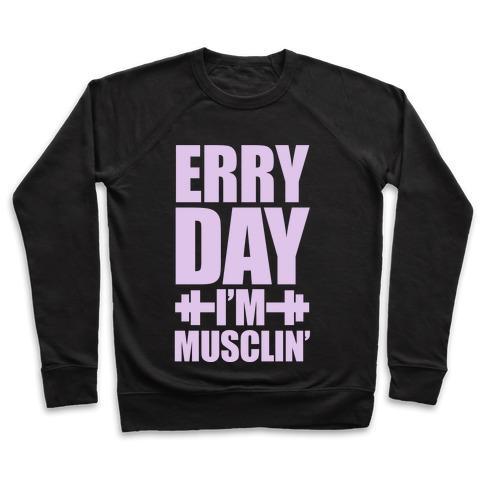 Virgin Teez  Pullover Crewneck Sweatshirt / x-small / Black ERRY DAY I'M MUSCLIN' CREWNECK SWEATSHIRT