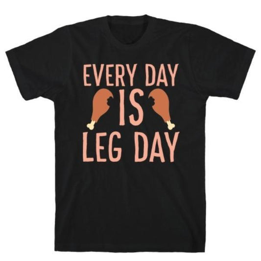 GYM FIT T-SHIRT EVERY DAY IS LEG DAY - TURKEY T-SHIRT