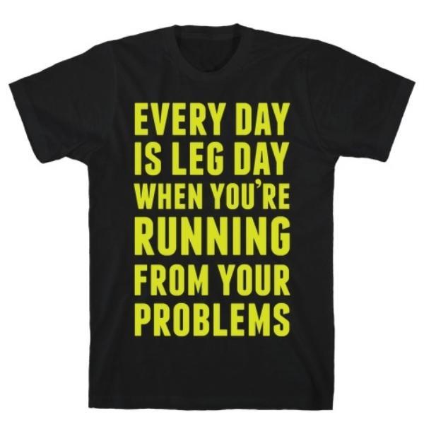 GYM FIT T-SHIRT EVERY DAY IS LEG DAY WHEN T-SHIRT