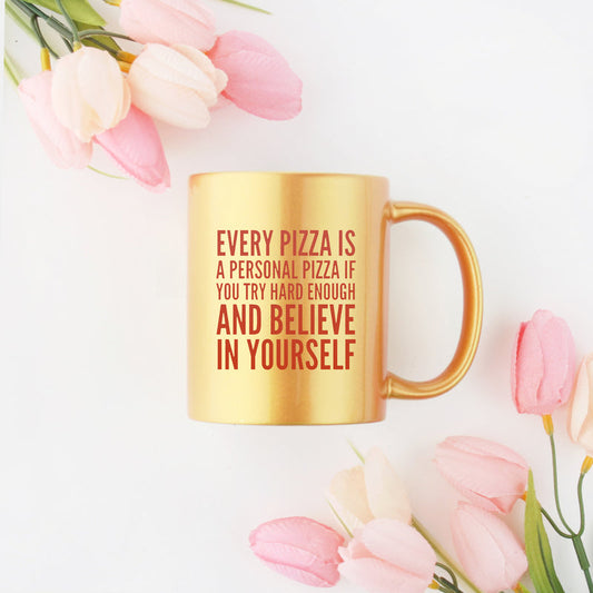 Every Pizza Is A Personal Pizza If You Try Hard Enough And Believe In Yourself Gold & Silver Mug