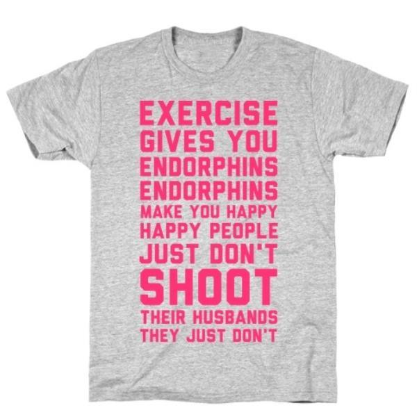 GYM FIT T-SHIRT EXERCISE GIVES YOU ENDORPHINS T-SHIRT